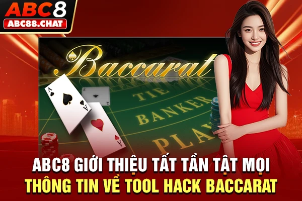 Tìm Hiểu Tool Hack Baccarat Chi Tiết Cùng Sân Chơi ABC8 ABC8 giới thiệu tất tần tật mọi thông tin về tool hack Baccarat
