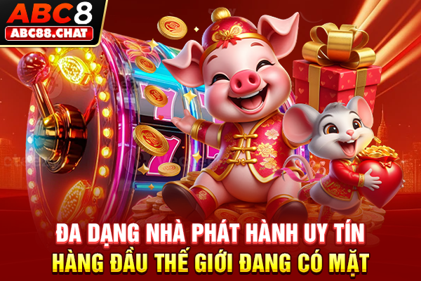Nổ Hũ ABC8 Quay Slot Mỏi Tay, Rinh Ngay Hàng Chục Tỷ Đa dạng nhà phát hành uy tín hàng đầu thế giới đang có mặt