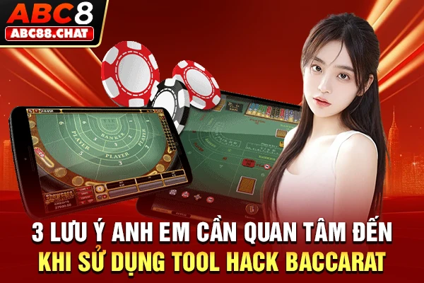 Tìm Hiểu Tool Hack Baccarat Chi Tiết Cùng Sân Chơi ABC8 3 lưu ý anh em cần quan tâm đến khi sử dụng tool hack Baccarat