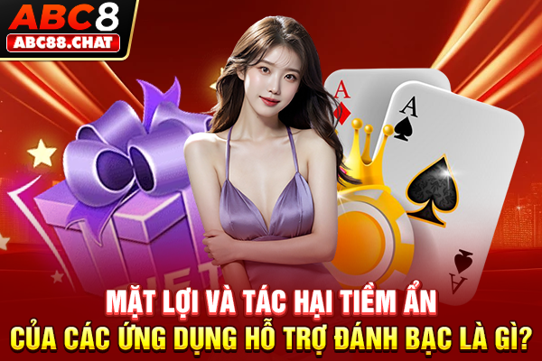 Tìm Hiểu Tool Hack Baccarat Chi Tiết Cùng Sân Chơi ABC8 Mặt lợi và tác hại tiềm ẩn của các ứng dụng hỗ trợ đánh bạc là gì?